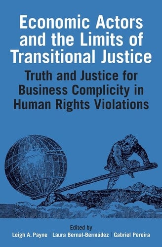 Economic Actors and the Limits of Transitional Justice: Truth and Justice for Business Complicity in Human Rights Violations (Proceedings of the British Academy)