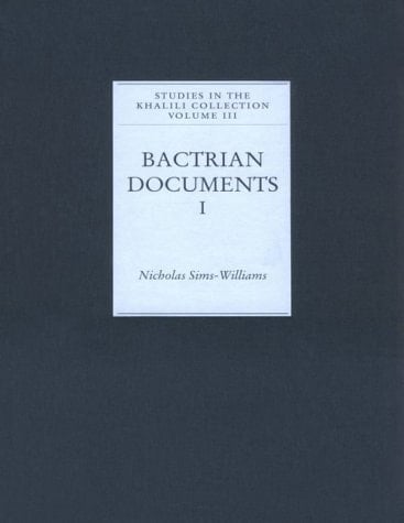 Bactrian Documents from Northern Afghanistan: I: Legal and Economic Documents (Studies in the Khalili Collection of Islamic Art, Volume III)
