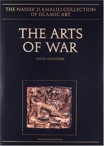 THE ARTS OF WAR. Arms and Armour of the 7th to 19th centuries (The Nasser D. Khalili Collection of Islamic Art, VOL XXI)