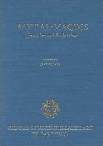 Bayt-al-Maqdis: Part II: Jerusalem and Early Islam (Oxford Studies in Islamic Art)