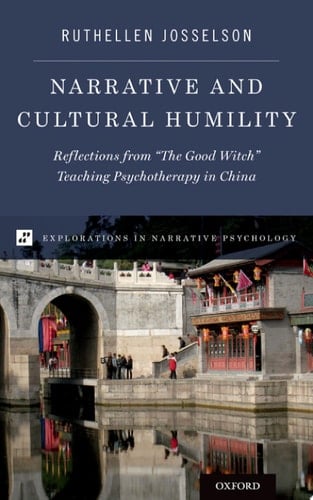Narrative and Cultural Humility: Reflections from "The Good Witch" Teaching Psychotherapy in China(Explorations in Narrative Psychology)