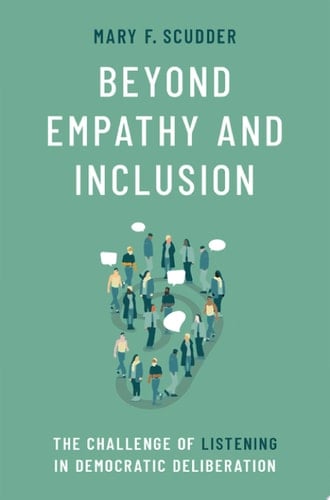 Beyond Empathy and Inclusion: The Challenge of Listening in Democratic Deliberation