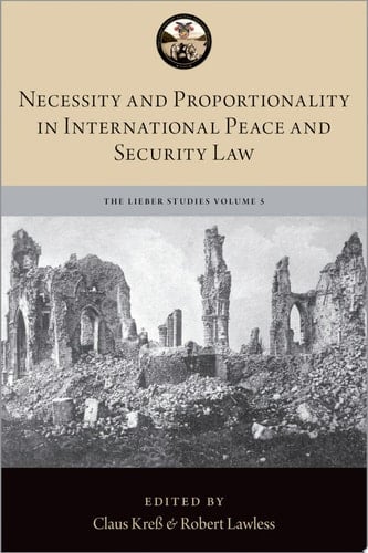 Necessity and Proportionality in International Peace and Security Law (The Lieber Studies Series)
