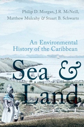Sea and Land: An Environmental History of the Caribbean