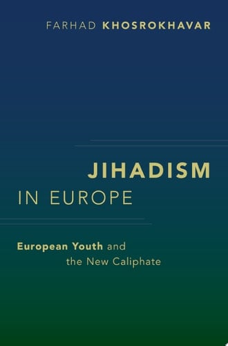 Jihadism in Europe: European Youth and the New Caliphate (Religion and Global Politics)