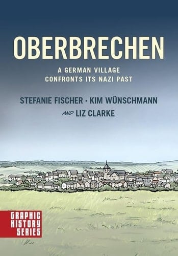 Oberbrechen: A German Village Confronts its Nazi Past: A Graphic History (Graphic History Series)