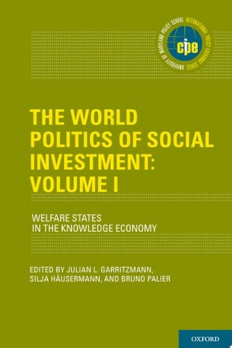 The World Politics of Social Investment: Volume I: Welfare States in the Knowledge Economy (International Policy Exchange)
