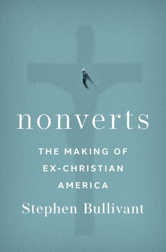 Nonverts: The Making of Ex-Christian America