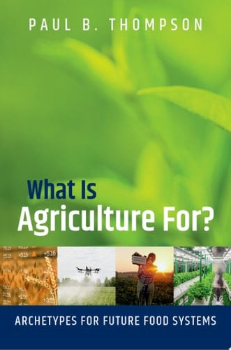 What Is Agriculture For?: Archetypes for Future Food Systems