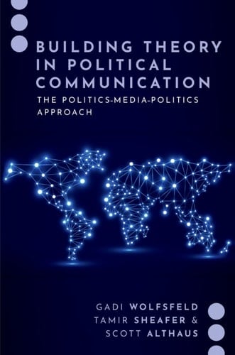 Building Theory in Political Communication: The Politics-Media-Politics Approach (JOURNALISM AND POL COMMUN UNBOUND SERIES)