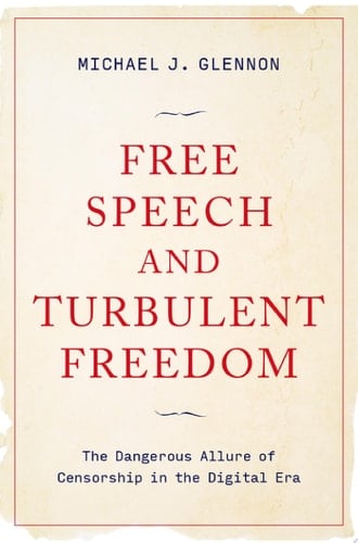 Free Speech and Turbulent Freedom: The Dangerous Allure of Censorship in the Digital Era