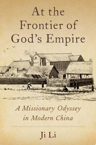 At the Frontier of God's Empire: A Missionary Odyssey in Modern China