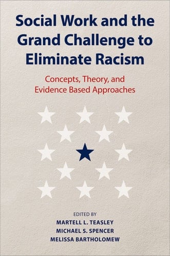 Social Work and the Grand Challenge to Eliminate Racism: Concepts, Theory, and Evidence Based Approaches