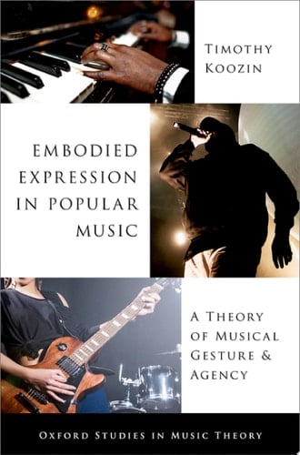 Embodied Expression in Popular Music: A Theory of Musical Gesture and Agency (Oxford Studies in Music Theory)