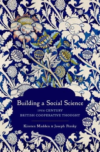 Building a Social Science: 19th Century British Cooperative Thought (Oxford Studies in the History of Economics)