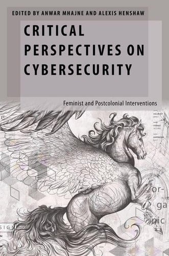 Critical Perspectives on Cybersecurity: Feminist and Postcolonial Interventions (Oxford Studies in Gender and International Relations)