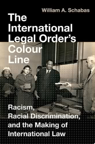 The International Legal Order's Colour Line: Racism, Racial Discrimination, and the Making of International Law