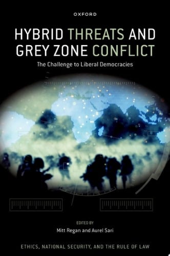 Hybrid Threats and Grey Zone Conflict: The Challenge to Liberal Democracies (Ethics, National Security, and the Rule of Law)