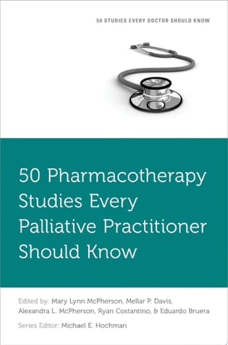 50 Pharmacotherapy Studies Every Palliative Practitioner Should Know (Fifty Studies Every Doctor Should Know)