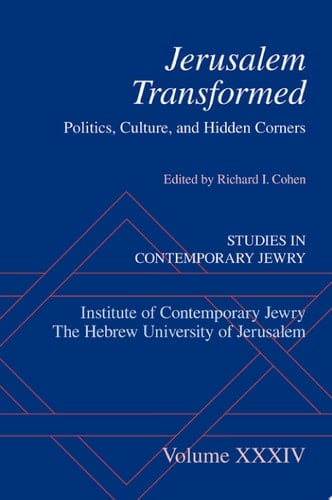 Jerusalem Transformed: Politics, Culture, and Hidden Corners (Studies in Contemporary Jewry)