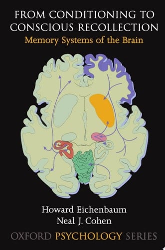 From Conditioning to Conscious Recollection: Memory Systems of the Brain (Oxford Psychology Series Book 35)
