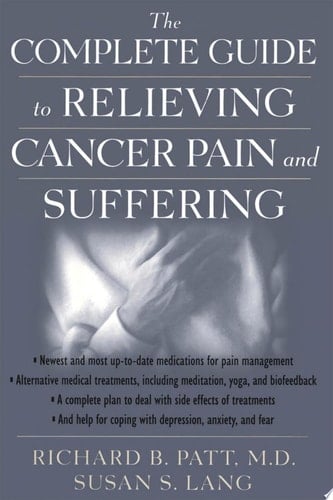 The Complete Guide to Relieving Cancer Pain and Suffering