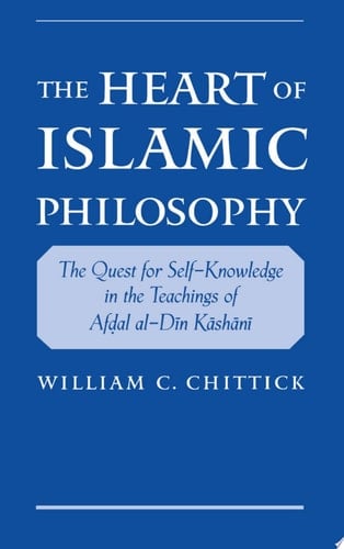 The Heart of Islamic Philosophy: The Quest for Self-Knowledge in the Teachings of Afdal al-Din Kashani