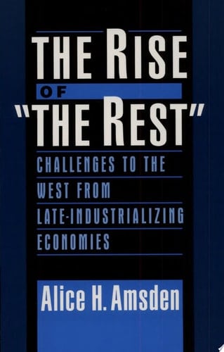 The Rise of "The Rest": Challenges to the West from Late-Industrializing Economies