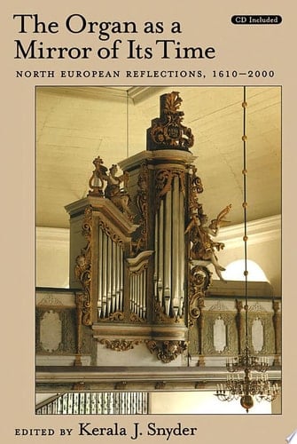The Organ As A Mirror Of Its Time : North European Reflections, 1610-2000 Text & Cd
