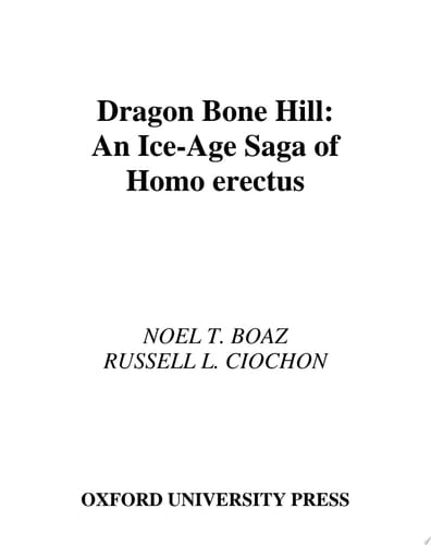Dragon Bone Hill: An Ice-age Saga Of Homo Erectus: An Ice-age Saga Of Homo Erectus