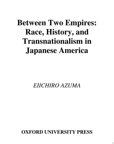 Between Two Empires: Race, History, and Transnationalism in Japanese America