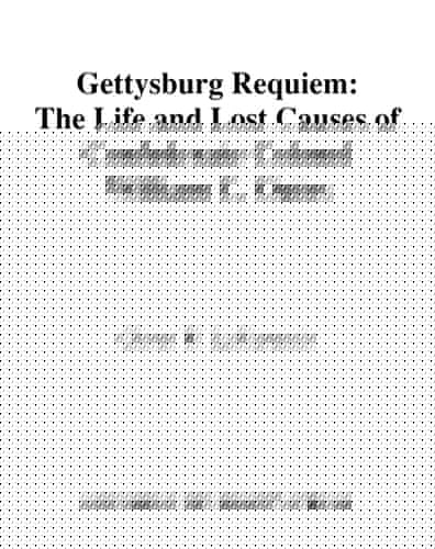 Gettysburg Requiem: The Life and Lost Causes of Confederate Colonel William C. Oates: The Life of Colonel William C. Oates