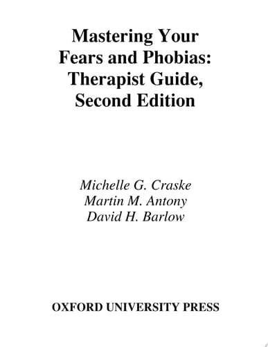 Mastering Your Fears and Phobias: Therapist Guide (Treatments That Work)