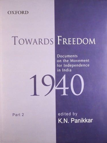 Towards Freedom: Documents on the Movement for Independence in India 1940, Part II (Towards Freedom Series)