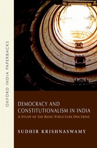 Democracy and Constitutionalism in India: A Study of the Basic Structure Doctrine (Oxford India Paperbacks)