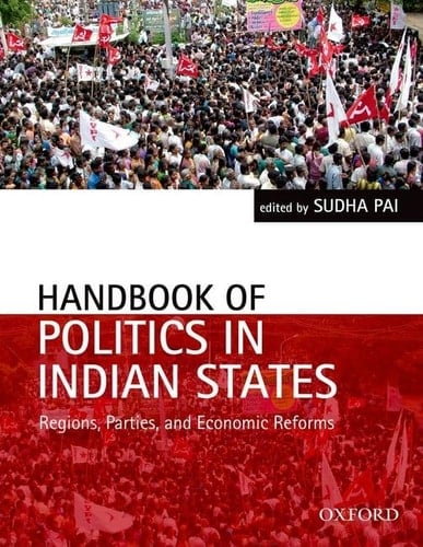 Handbook of Politics in Indian States: Region, Parties, and Economic Reforms (Oxford India Handbooks)