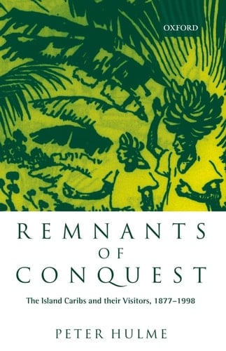 Remnants of Conquest: The Island Caribs and Their Visitors, 1877-1998