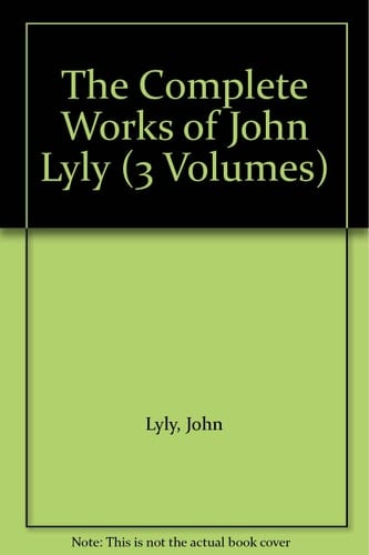 The Complete Works of John Lyly: Three Volume Set