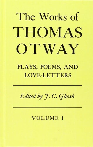 The Works Of Thomas Otway: Plays, Poems, and Love Letters, Volume 1 and 2