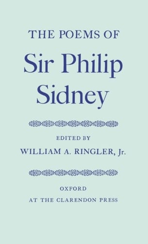 The Poems of Sir Philip Sidney (|c OET |t Oxford English Texts)