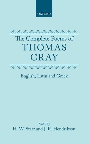 The Complete Poems of Thomas Gray: English, Latin, and Greek (Oxford English Texts)
