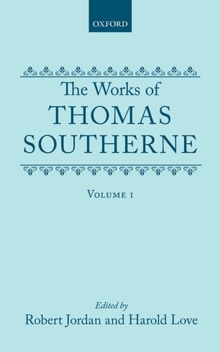 The Works of Thomas Southerne: Volume I (Oxford English Texts)