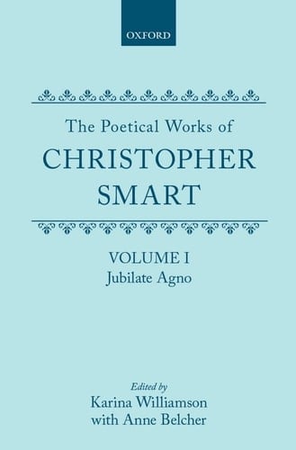 The Poetical Works of Christopher Smart: Volume I: Jubilate Agno (|c OET |t Oxford English Texts)