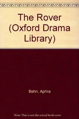 The Rover and Other Plays: The Rover; The Feigned Courtesans; The Lucky Chance; The Emperor of the Moon (Oxford Drama Library)