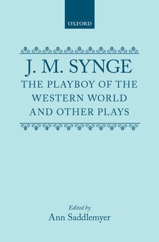 The Playboy of the Western World and Other Plays: Riders to the Sea; The Shadow of the Glen; The Tinker's Wedding; The Well of the Saints; The Playboy ... Deirdre of the Sorrows (Oxford Drama Library)