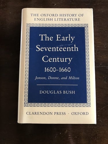 The Early Seventeenth Century 1600-1660: Jonson, Donne, and Milton (Oxford History of English Literature, Volume VII)