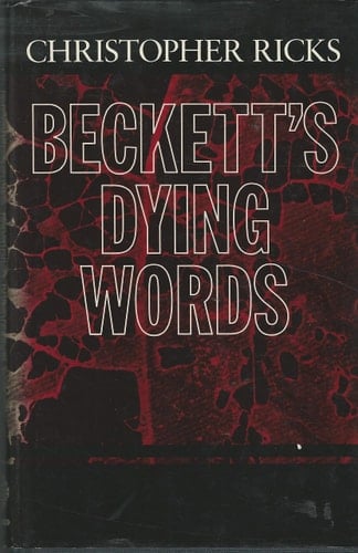 Beckett's Dying Words: The Clarendon Lectures 1990 (Clarendon Lectures in English)