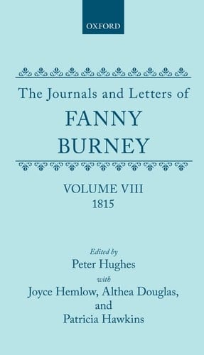 The Journals and Letters of Fanny Burney (Madame d'Arblay) Volume VIII: 1815: Letters 835-934