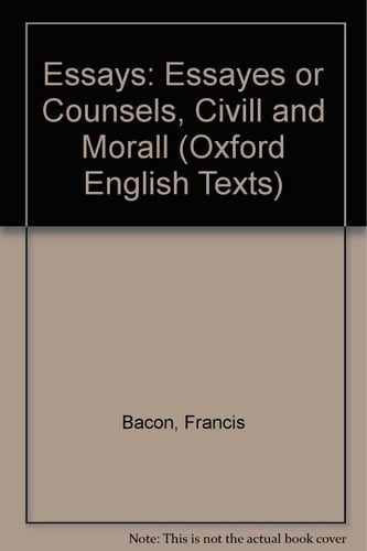 Essays: Essayes or Counsels, Civill and Morall (Oxford English Texts)
