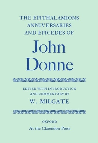 The Epithalamions, Anniversaries, and Epicedes (Oxford English Texts)